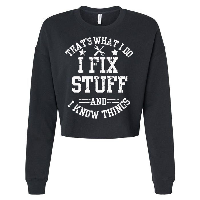 Thats What I Do I Fix Stuff And I Know Things Father Day Cropped Pullover Crew