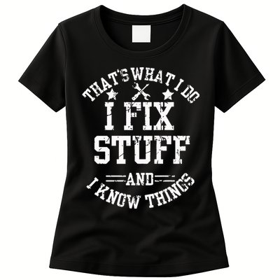 Thats What I Do I Fix Stuff And I Know Things Father Day Womens T-Shirt