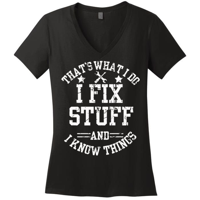 Thats What I Do I Fix Stuff And I Know Things Father Day Women's V-Neck T-Shirt