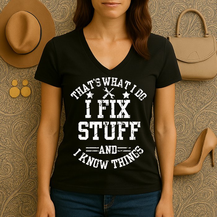 Thats What I Do I Fix Stuff And I Know Things Father Day Women's V-Neck T-Shirt