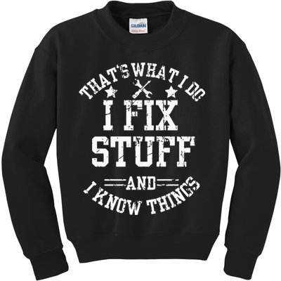 Thats What I Do I Fix Stuff And I Know Things Father Day Kids Sweatshirt