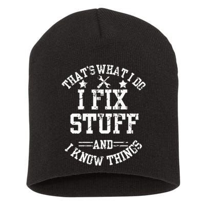 Thats What I Do I Fix Stuff And I Know Things Father Day Short Acrylic Beanie