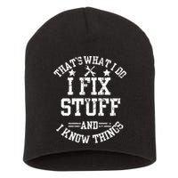 Thats What I Do I Fix Stuff And I Know Things Father Day Short Acrylic Beanie