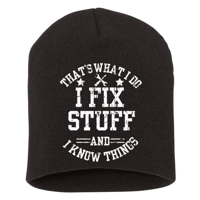 Thats What I Do I Fix Stuff And I Know Things Father Day Short Acrylic Beanie
