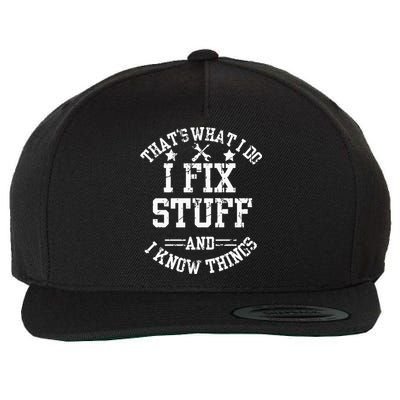 Thats What I Do I Fix Stuff And I Know Things Father Day Wool Snapback Cap