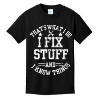 Thats What I Do I Fix Stuff And I Know Things Father Day Kids T-Shirt
