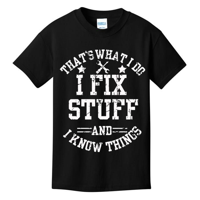 Thats What I Do I Fix Stuff And I Know Things Father Day Kids T-Shirt