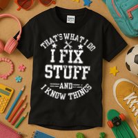 Thats What I Do I Fix Stuff And I Know Things Father Day Kids T-Shirt