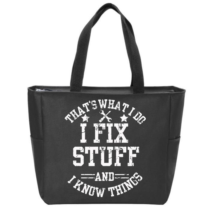 Thats What I Do I Fix Stuff And I Know Things Father Day Zip Tote Bag