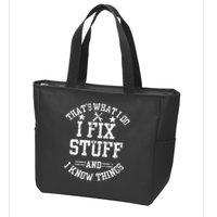 Thats What I Do I Fix Stuff And I Know Things Father Day Zip Tote Bag