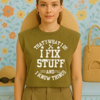 Thats What I Do I Fix Stuff And I Know Things Father Day Garment-Dyed Women's Muscle Tee