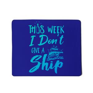 This Week I Dont Give A Ship Cruise Trip Summer Cruising Meaningful Gift Mousepad