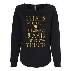 Thats What I Do I Grow A Beard And I Know Things Womens California Wash Sweatshirt