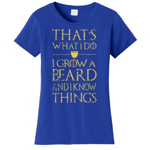 Thats What I Do I Grow A Beard And I Know Things Women's T-Shirt