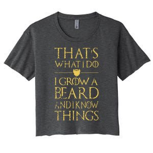 Thats What I Do I Grow A Beard And I Know Things Women's Crop Top Tee