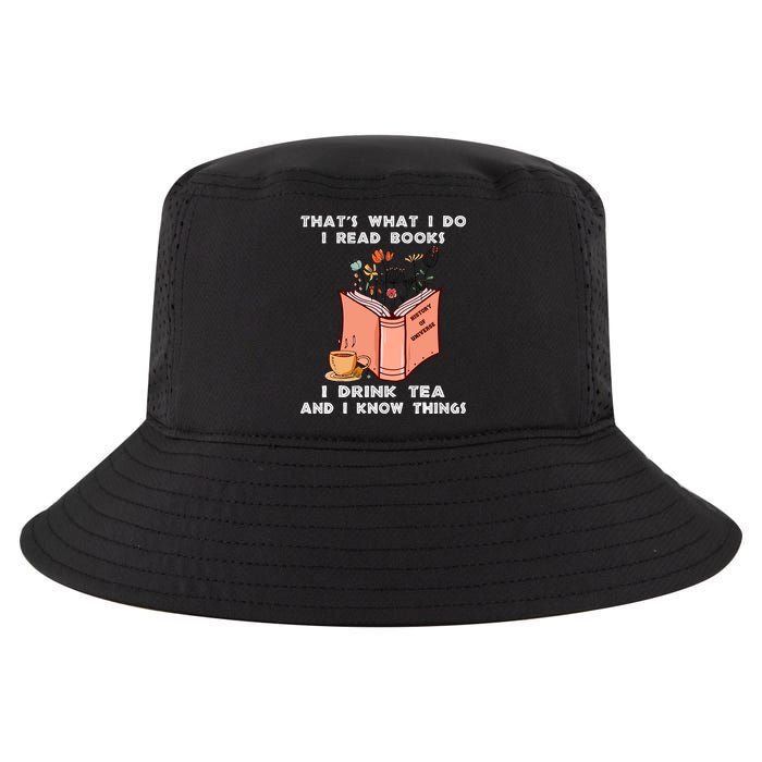 ThatS What I Do I Read Books I Drink Tea And I Know Things Cool Comfort Performance Bucket Hat
