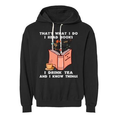 ThatS What I Do I Read Books I Drink Tea And I Know Things Garment-Dyed Fleece Hoodie