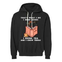 ThatS What I Do I Read Books I Drink Tea And I Know Things Garment-Dyed Fleece Hoodie