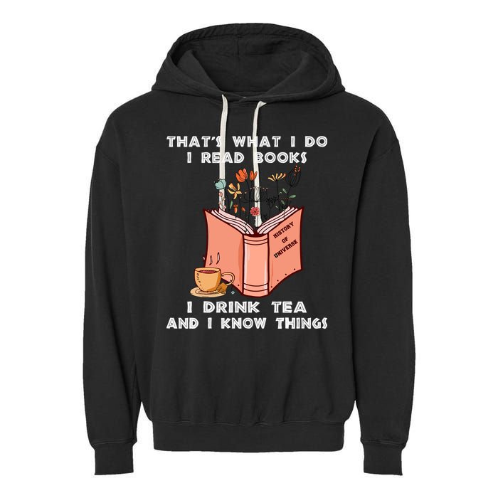 ThatS What I Do I Read Books I Drink Tea And I Know Things Garment-Dyed Fleece Hoodie