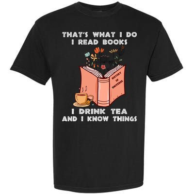 ThatS What I Do I Read Books I Drink Tea And I Know Things Garment-Dyed Heavyweight T-Shirt
