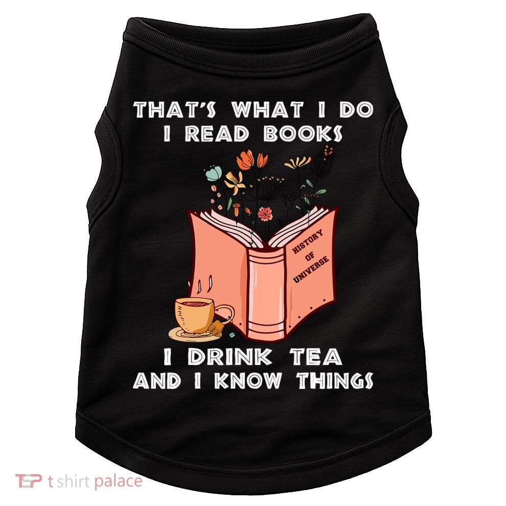 ThatS What I Do I Read Books I Drink Tea And I Know Things Doggie Tank