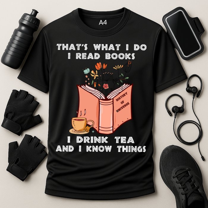 ThatS What I Do I Read Books I Drink Tea And I Know Things Performance Shirt
