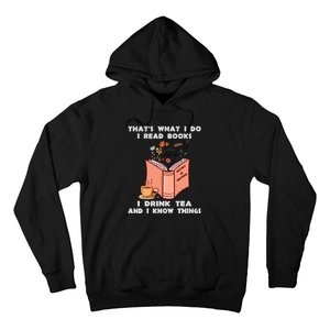 ThatS What I Do I Read Books I Drink Tea And I Know Things Hoodie