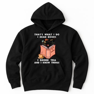 ThatS What I Do I Read Books I Drink Tea And I Know Things Hoodie
