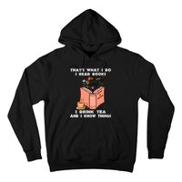 ThatS What I Do I Read Books I Drink Tea And I Know Things Hoodie