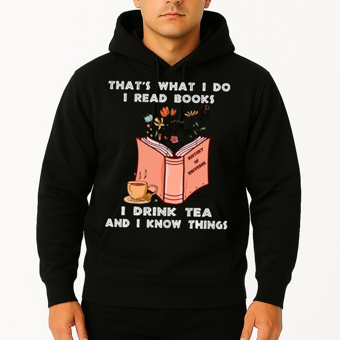 ThatS What I Do I Read Books I Drink Tea And I Know Things Hoodie