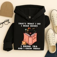 ThatS What I Do I Read Books I Drink Tea And I Know Things Hoodie