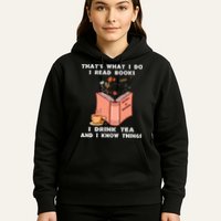 ThatS What I Do I Read Books I Drink Tea And I Know Things Hoodie