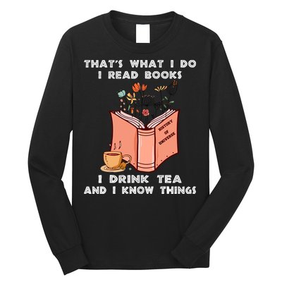 ThatS What I Do I Read Books I Drink Tea And I Know Things Long Sleeve Shirt