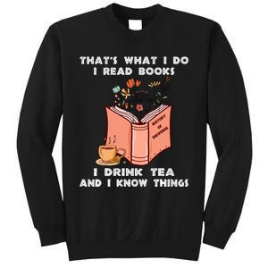 ThatS What I Do I Read Books I Drink Tea And I Know Things Sweatshirt