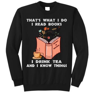 ThatS What I Do I Read Books I Drink Tea And I Know Things Sweatshirt