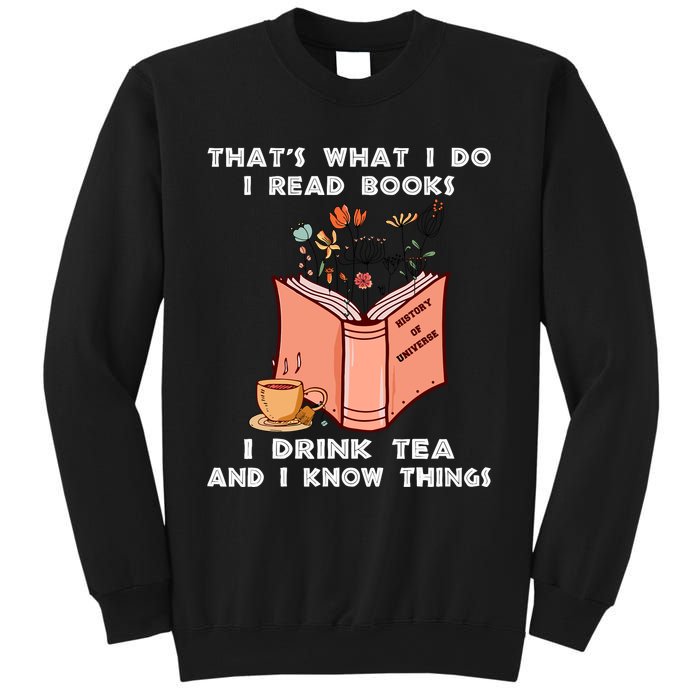 ThatS What I Do I Read Books I Drink Tea And I Know Things Sweatshirt