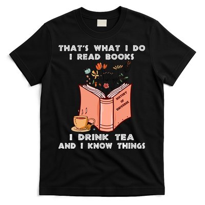 ThatS What I Do I Read Books I Drink Tea And I Know Things T-Shirt