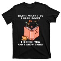 ThatS What I Do I Read Books I Drink Tea And I Know Things T-Shirt