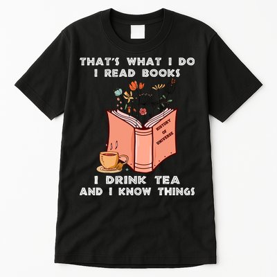 ThatS What I Do I Read Books I Drink Tea And I Know Things Tall T-Shirt