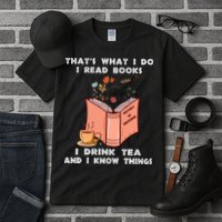 ThatS What I Do I Read Books I Drink Tea And I Know Things Tall T-Shirt