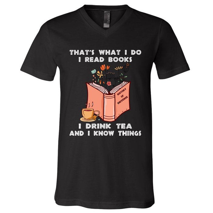 ThatS What I Do I Read Books I Drink Tea And I Know Things V-Neck T-Shirt