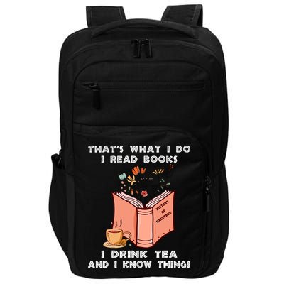 ThatS What I Do I Read Books I Drink Tea And I Know Things Impact Tech Backpack