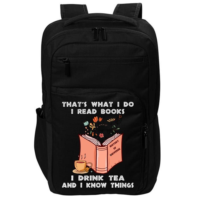 ThatS What I Do I Read Books I Drink Tea And I Know Things Impact Tech Backpack