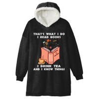 ThatS What I Do I Read Books I Drink Tea And I Know Things Hooded Wearable Blanket