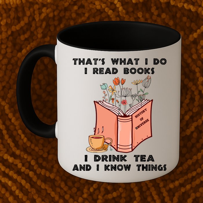 ThatS What I Do I Read Books I Drink Tea And I Know Things Mug