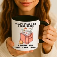 ThatS What I Do I Read Books I Drink Tea And I Know Things Mug