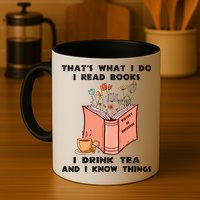ThatS What I Do I Read Books I Drink Tea And I Know Things Mug