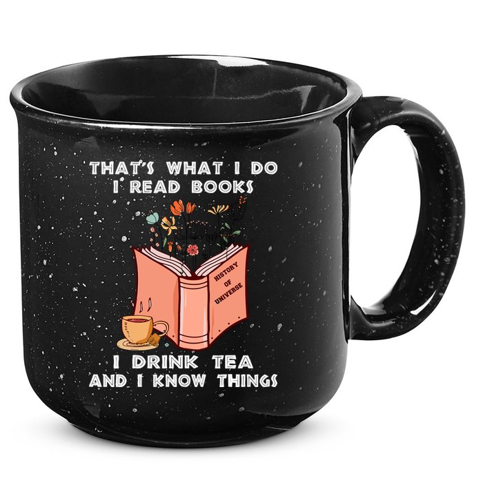 ThatS What I Do I Read Books I Drink Tea And I Know Things 15oz Campfire Ceramic Mug