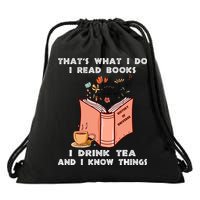 ThatS What I Do I Read Books I Drink Tea And I Know Things Drawstring Bag