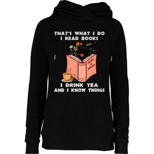 ThatS What I Do I Read Books I Drink Tea And I Know Things Womens Funnel Neck Pullover Hood